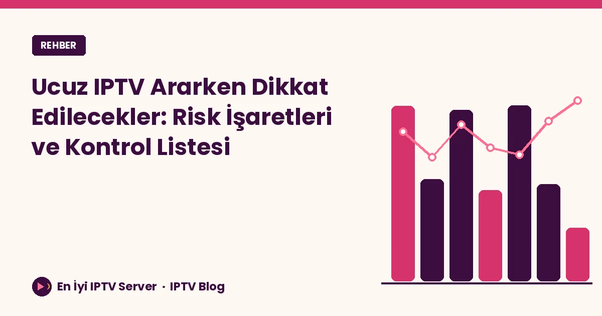 Ucuz IPTV Ararken Dikkat Edilecekler: Risk İşaretleri ve Kontrol Listesi