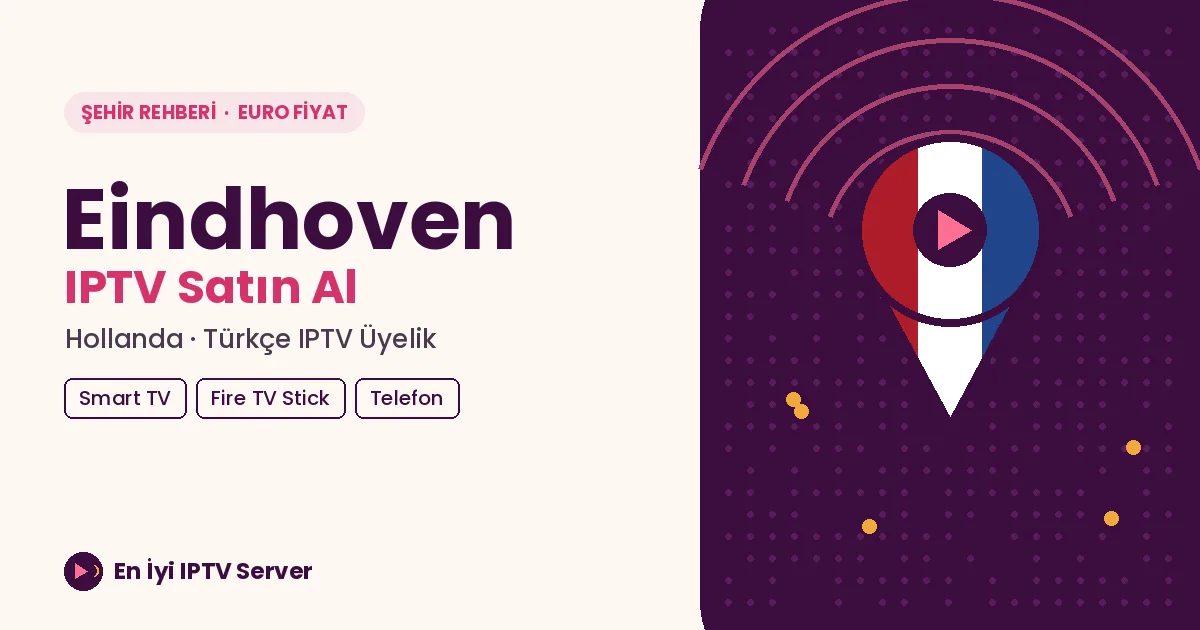 Eindhoven IPTV: Teknoloji Şehrinde Çok Cihazlı Evler İçin Türkçe TV