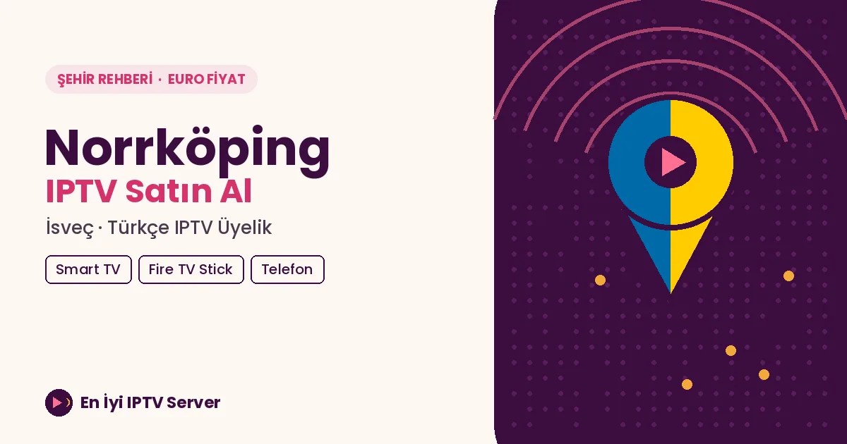 Norrköping IPTV: Eski Tekstil Şehrinde Türkçe Yayın Kurulumu